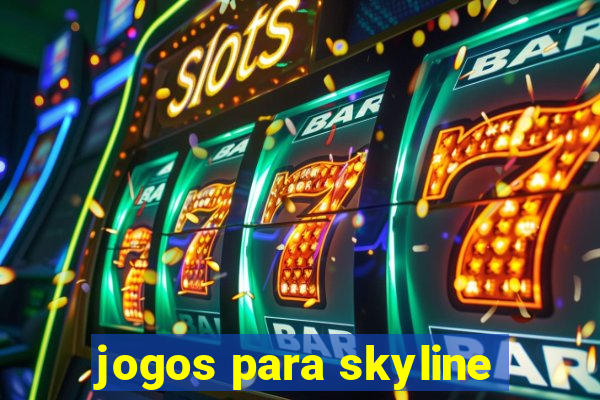 jogos para skyline